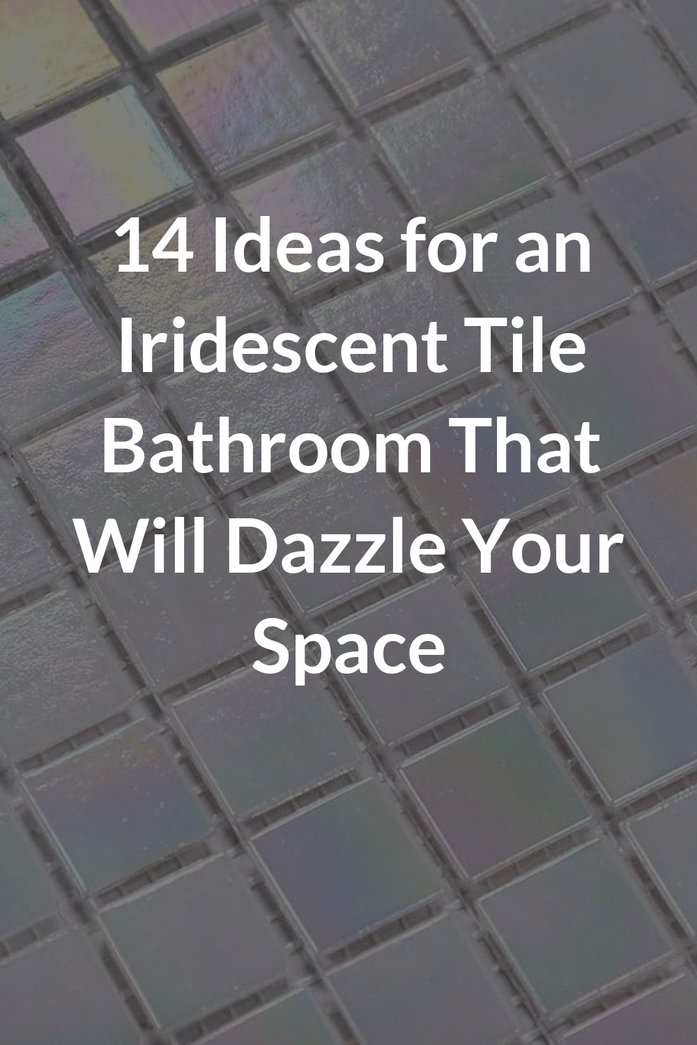14 Ideas for an Iridescent Tile Bathroom That Will Dazzle Your Space