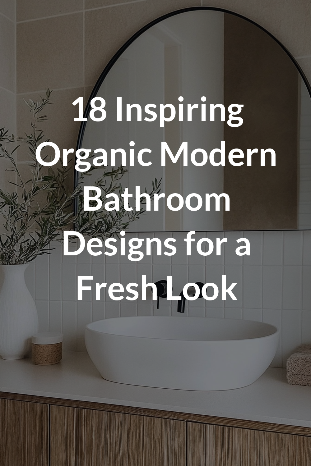 18 Inspiring Organic Modern Bathroom Designs for a Fresh Look
