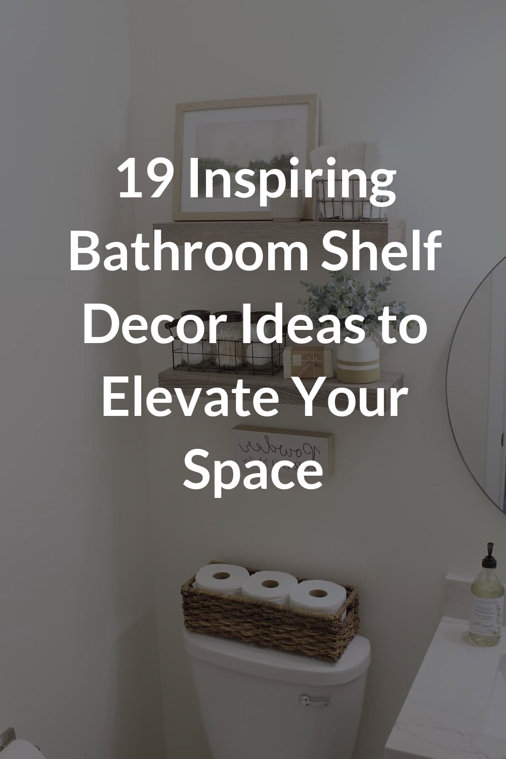 19 Inspiring Bathroom Shelf Decor Ideas to Elevate Your Space