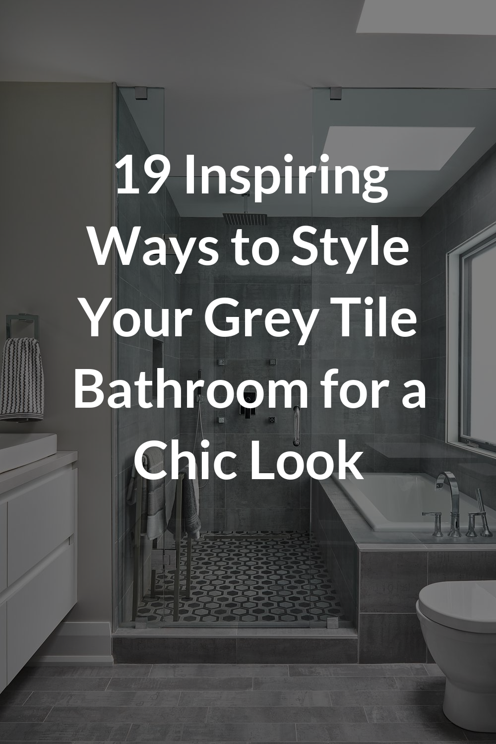 19 Inspiring Ways to Style Your Grey Tile Bathroom for a Chic Look
