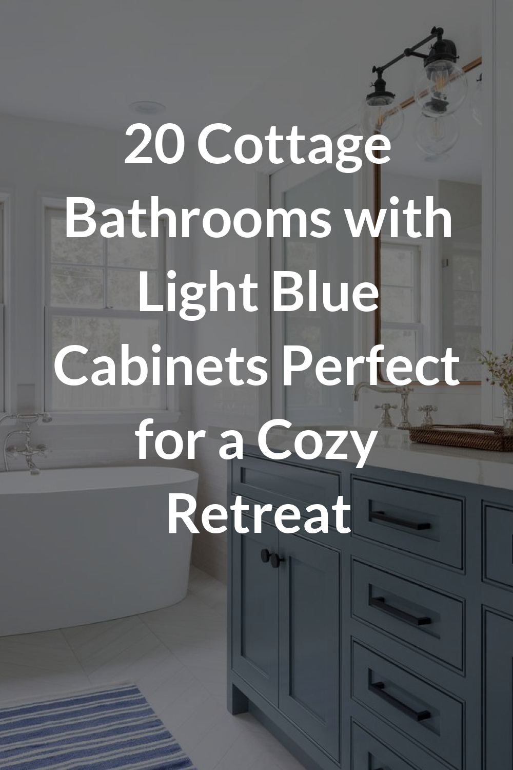 20 Cottage Bathrooms with Light Blue Cabinets Perfect for a Cozy Retreat