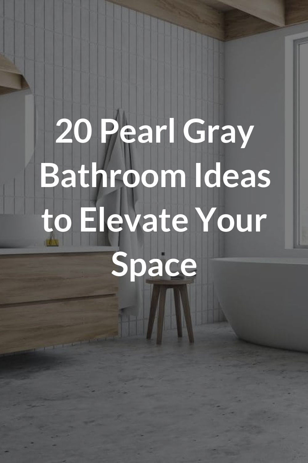 20 Pearl Gray Bathroom Ideas to Elevate Your Space