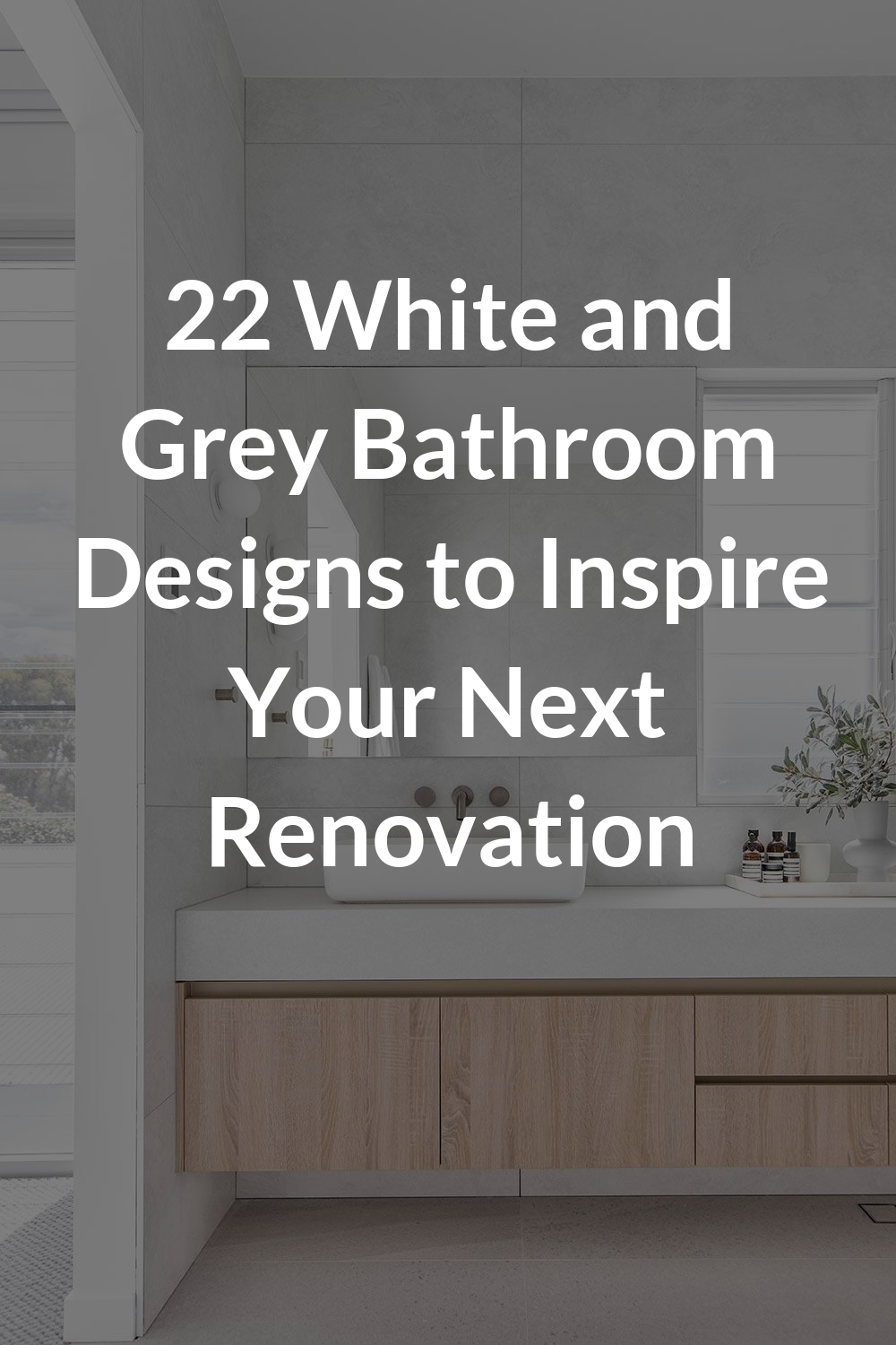 22 White and Grey Bathroom Designs to Inspire Your Next Renovation