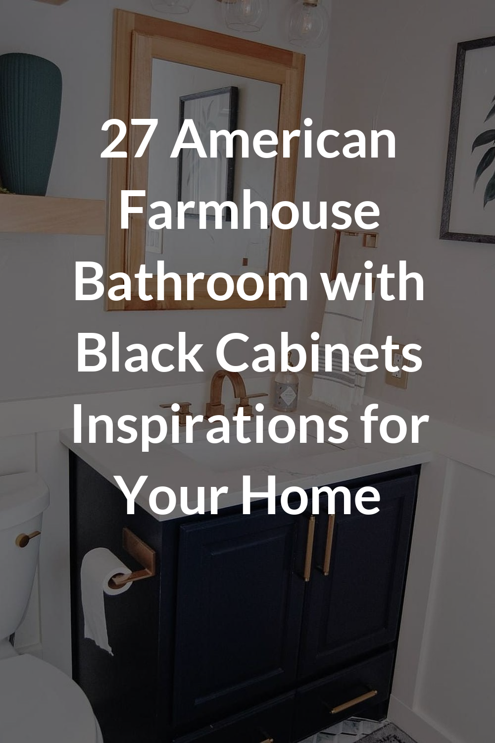 27 American Farmhouse Bathroom with Black Cabinets Inspirations for Your Home